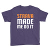 strava made me do it Youth Tee