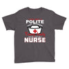 I Was One A Polite Well Mannered Young Lady And Then I Became A Nurse Youth Tee