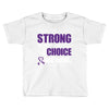 we don't know how strong we are until being strong is the only choice Toddler T-shirt