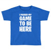 i paused my game to be here Toddler T-shirt
