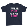 i wear pink for my aunt breast cancer Youth Tee