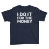 i do it for money shirt Youth Tee