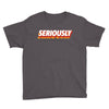 Seriously Youth Tee