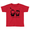 i love you Toddler T-shirt