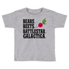 bears beets battlestar galactica Toddler T-shirt