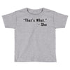 that's what she said quote Toddler T-shirt