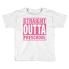 straight outta preschool Toddler T-shirt