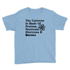 The Universe Is Made Of Protons, Neutrons, Electrons, Morons Youth Tee