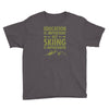 education is important but skiing is importanter Youth Tee