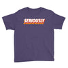 Seriously Youth Tee