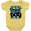 i may not be be perfect but my dog loves me Baby Onesie