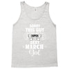 sorry this guy is already taken by a super sexy  march girl Tank Top