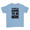 i paused my game to be here Youth Tee