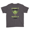 Learn it You Will Teach it i Shall Youth Tee
