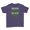 work hard blaze hard Youth Tee