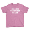 Don't Eat Watermelon Seeds Youth Tee