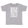 beer runs does that count as exercise funny Toddler T-shirt