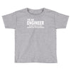 i'm an engineer i'm never wrong Toddler T-shirt