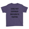 surely not everybody was kung fu fighting Youth Tee
