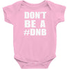 don't be a dnb Baby Onesie