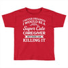 i never dreamed i would be a super cute caregiver but here i am killin Toddler T-shirt