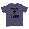 I Was One A Polite Well Mannered Young Lady And Then I Became A Chef Youth Tee