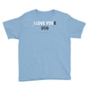 i love you(r dog) Youth Tee