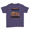I Was Once A Polite Well Mannered Young Lady And The I Became A Farmer Youth Tee