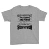 never underestimate the strength and power of a cancer survivor Youth Tee