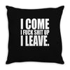 I come, i fuck shit up, i leave Throw Pillow