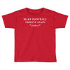 make football violent again Toddler T-shirt