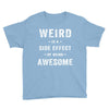 Weird Is A Side Effect Of Being Awesome Youth Tee