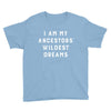 i am my ancestors' wildest dreams Youth Tee