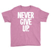 never give up 2 Youth Tee