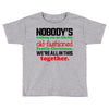 nobody's walking out on this fun old fashioned family christmas we're Toddler T-shirt