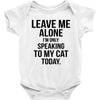 Leave Me Alone I Am Only Speaking To My Cat Today Baby Onesie