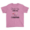 drink up grinches it's christmas Youth Tee