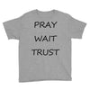 pray wait trust Youth Tee