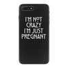 I&rsquo;m Not Crazy, I&rsquo;m Just Pregnant iPhone 7 Plus Case
