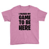 i paused my game to be here Youth Tee