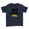 Kind As A Mother Youth Tee