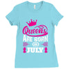 Queens Are Born in July Ladies Fitted T-Shirt