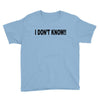 i don't know Youth Tee