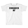 engaged af Toddler T-shirt