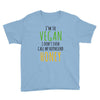 i'm so vegan i don't even call my boyfriend honey Youth Tee