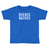 buenos nachos Toddler T-shirt
