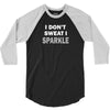 I Dont Sweat I Sparkle 3/4 Sleeve Shirt