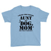 i have two titles aunt and dogmom an i rock them both Youth Tee