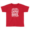 blame it on my gypsy soul Toddler T-shirt