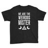 we are the weirdos mister Youth Tee